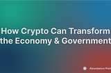 How Crypto Can Transform the Economy and Government