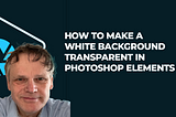 How to Make a White Background Transparent in Photoshop Elements