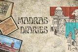 Madras Diaries