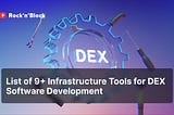 Top 9+ Infrastructure Tools for Building a DEX