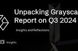 Unpacking Grayscale’s Report on Q3 2024