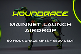 Announcing Houndrace Mainnet Launch Airdrop — 50 Houndrace NFTs + $500 USDT