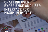 CRAFTING USER EXPERIENCE AND USER INTERFACE FOR MAXIMUM IMPACT