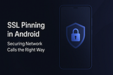 🔒 SSL Pinning in Android: Securing Network Calls the Right Way