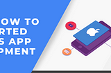 Learn How to Get Started with iOS App Development