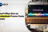 Don’t Miss Out on Calmahub Promo Code Deals