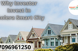 Why Investors are Prefer Investing In Dholera SIR Over Other Cities?