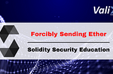 Solidity Security By Example #08: Unexpected Ether With Forcibly Sending Ether
