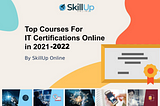 Top 5 IT Certifications Online, Training, Courses To Boost Your Career in 2022