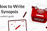 5 Top Tips on How to Write a Book Synopsis