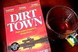 Dirt Town: If You Read One Crime Novel this Year, Make it This One