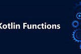 Kotlin’de Fonksiyonlar (Basics)