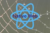 React Native For Web: Merging the worlds of mobile and web