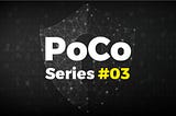 PoCo Series #3 — Protocol update