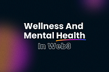 Wellness And Mental Health In Web3