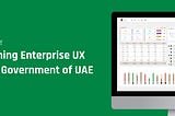 UX Case Study: Redefining Enterprise UX for the Government of UAE 🇦🇪