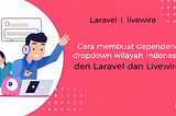 Cara membuat dependency dropdown wilayah Indonesia dengan laravel dan livewire
