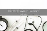 How Mergers Work in Healthcare