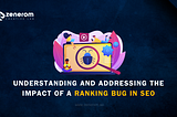 Understanding and Addressing the Impact of a Ranking Bug in SEO