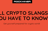 All Crypto Slangs You Have to Know