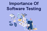 Importance of Software Testing