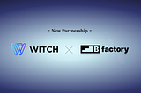 Partnership Announcement: WITCH and Bfactory