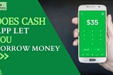 Does Cash app let you borrow money — ask any sort of queries?