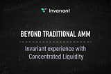 Beyond Traditional AMM: Invariant Experience with Concentrated Liquidity