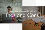 The Pros and Cons of Online Coding Education for Kids