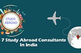 Top 7 Study Abroad Consultants In India