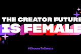 The Creator Future is Female