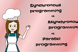 Synchronous vs Asynchronous vs Parallel Programming