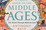 A Travel Guide to the Middle Ages: The World Through Medieval Eyes Review