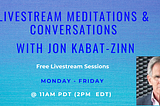 Free Livestreams Meditations with Jon Kabat-Zinn
