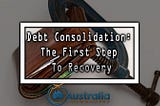 Debt Consolidation: The First Step To Recovery