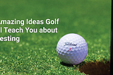 5 Amazing Ideas Golf Will Teach You About Investing