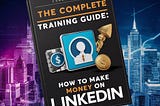 omplete B2B Training Guide: How to Make Money on LinkedIn