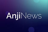 Anji Ecosystem Report 08/06