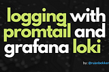 Logging With Docker, Promtail and Grafana Loki