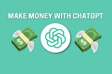 How to Make Money with Chat GPT: 10 Innovative Methods to Earn Online