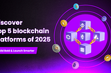 Top 5 Power-Packed Blockchains To Develop Crypto Exchanges In 2025
