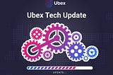 Ubex Platform Developers Update