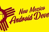 New Mexico Android Developers