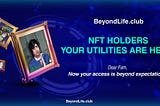 BeyondLife.club NFT holders, your utilities are here