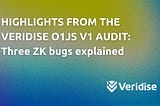 Highlights from the Veridise o1js v1 audit: Three zero-knowledge security bugs explained