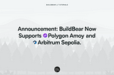 Announcement: BuildBear Now Supports Polygon Amoy and Arbitrum Sepolia.