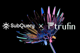 SubQuery provides High-Speed and Reliable Data Indexing Solution to TruFin Protocol