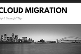 5 Effective Tips for Cloud Migration