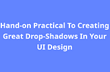 How to make a great shadow in UI design