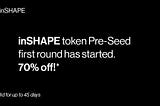 The First Round of inSHAPE App Pre-seed Token Sale has now started. Buy SHAPE tokens at 70% off!